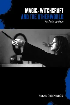 Magic, Witchcraft and the Otherworld: An Anthropology - Susan Greenwood [EN] (2000, brožovaná)
