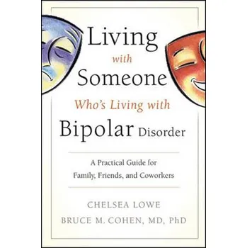 Living With Someone Who's Living With Bipolar Disorder: A Practical Guide for Family, Friends, and Coworkers - Ch. Lowe, B. M. Cohen [EN] (2010, brožovaná)
