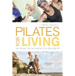 Pilates for Living: Get stronger, fitter and healthier for an active later life - Harri Angell [EN] (2018, brožovaná)