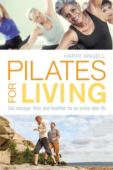 Pilates for Living: Get stronger, fitter and healthier for an active later life - Harri Angell [EN] (2018, brožovaná)