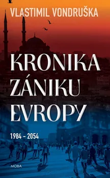 Kronika zániku Evropy 1984 - 2054 - Vlastimil Vondruška (2019, pevná)