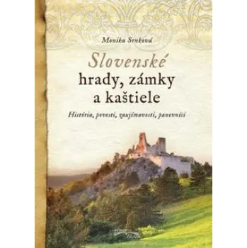 Slovenské hrady, zámky a kaštiele - Monika Srnková (2018, pevná) Slovenské hrady, zámky a kaštiele - Monika Srnková (2018, pevná)