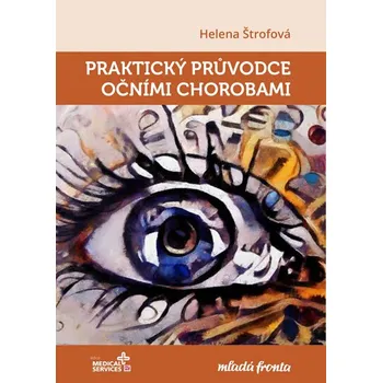 Praktický průvodce očními chorobami - Helena Štrofová (2019, pevná)