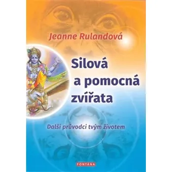 Silová a pomocná zvířata: Další průvodci tvým životem - Jeanne Rulandová (2018, brožovaná)