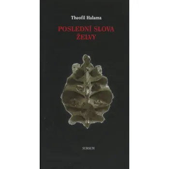 Poezie POSLEDNÍ SLOVA ŽELVY – Theofil Halama