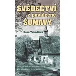Svědectví z poválečné Šumavy - Rosa…
