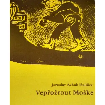 VEPŘOŽROUT MOŠKE – Jaroslav Achab Haidler