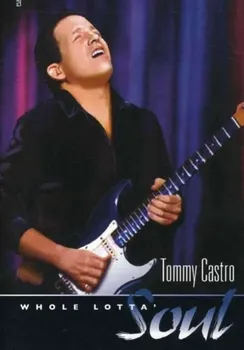 Zahraniční hudba Whole Lotta Soul - Tommy Castro [DVD]
