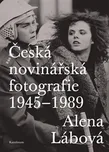 Česká novinářská fotografie 1945-1989 -…