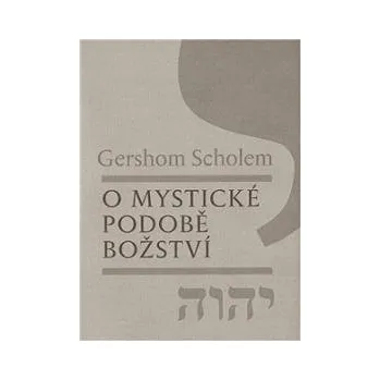 O MYSTICKÉ PODOBĚ BOŽSTVÍ – Gershom Scholem