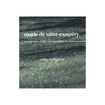 Pohádka MARIE DE SAINT-EXUPÉRY A JEJÍ SYN ANTOINE - Zdeňka Stavinohová