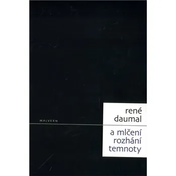 Poezie A MLČENÍ ROZHÁNÍ TEMNOTY – René Daumal