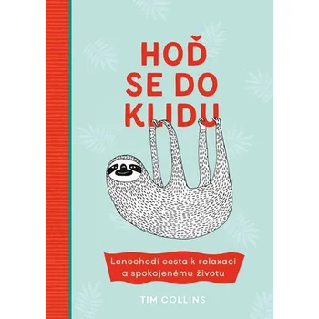 Hoď se do klidu: Lenochodí cesta k relaxaci a spokojenému životu - Tim Collins (2019, pevná)