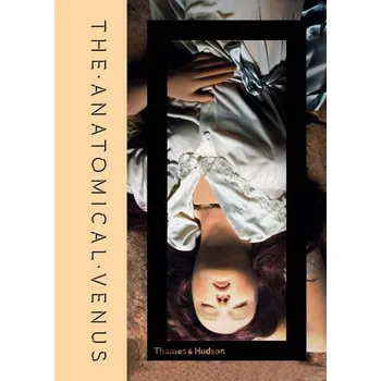 The Anatomical Venus: Morbid Anatomy Museum - Joanna Ebenstein [EN] (2016, pevná)