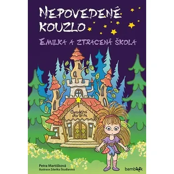 Pohádka Nepovedené kouzlo: Emilka a ztracená škola - Petra Martišková (2019, pevná)