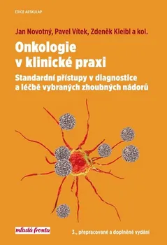 Onkologie v klinické praxi: Standardní přístupy v diagnostice a léčbě vybraných zhoubných nádorů - Jan Novotný a kol. (2019, vázaná, 3. přepracované a doplněné vydání)