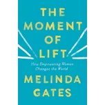 The Moment of Lift: How Empowering Women Changes the World - Melinda Gates [EN] (2019, brožovaná)