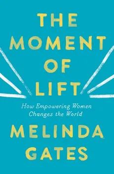 Cizojazyčná kniha The Moment of Lift: How Empowering Women Changes the World - Melinda Gates [EN] (2019, brožovaná)