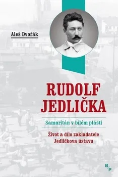Literární biografie Rudolf Jedlička: Samaritán v bílém plášti - Aleš Dvořák (2019, brožovaná)