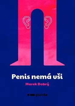 Penis nemá uši - Marek Dobrý (2019, vázaná)