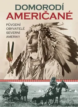 Domorodí Američané: Původní obyvatelé severní Ameriky - Naše vojsko (2019, pevná, bez přebalu lesklá, 1. vydání)