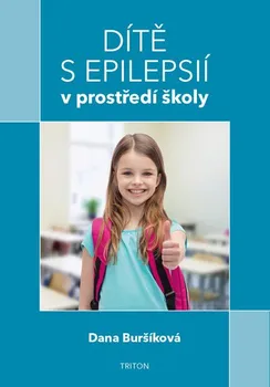 Dítě s epilepsií v prostředí školy - Dana Buršíková (2019, brožovaná)