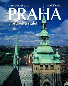 Cestování Praha v průběhu staletí - Miroslav Krob, Rudolf Pošva (2019, pevná)