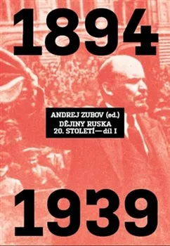kniha Dějiny Ruska 20. století 1.díl: 1894-1939 - Andrej Zubov (2014, vázaná, 1. vydání)