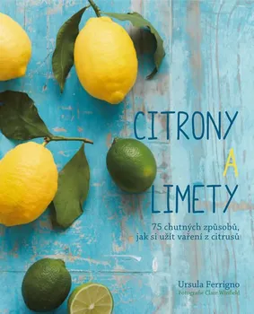 Citróny a limety: 75 chutných způsobů, jak si užít vaření z citrusů - Ursula Ferrigno (2018)