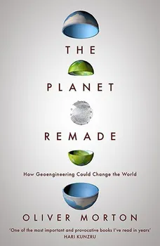 Anglický jazyk The Planet Remade: How Geoengineering Could Change the World - Oliver Morton (2016, brožovaná)