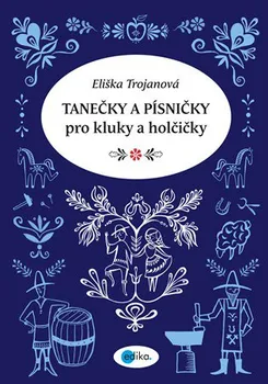 Tanečky a písničky pro kluky a holčičky - Eliška Trojanová (2018, brožovaná)