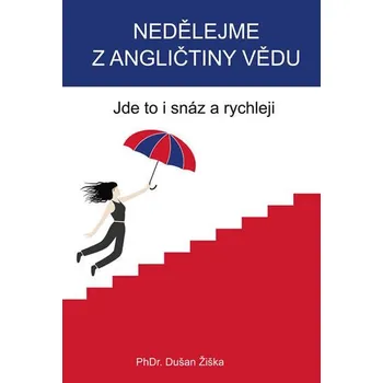 Anglický jazyk Nedělejme z angličtiny vědu: Jde to i snáz a rychleji - Dušan Žiška (2018, brožovaná)