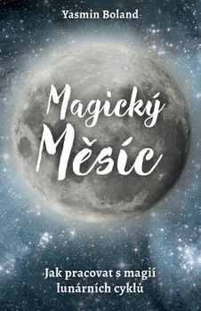 Magický měsíc: Jak pracovat s magií lunárních cyklů - Yasmin Boland (2019, brožovaná)