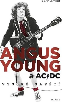 Literární biografie Angus Young a AC/DC: Vysoké napětí - Jeff Apter (2019, pevná)