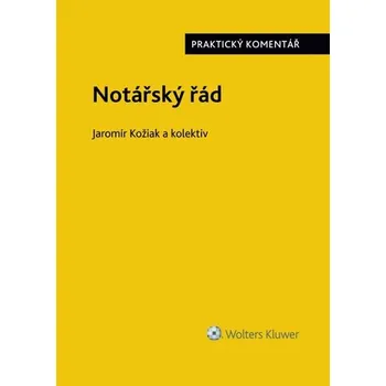 Notářský řád (č. 358/1992 Sb.): Praktický komentář - Jaromír Kožiak a kol. (2019, pevná)