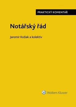 Notářský řád (č. 358/1992 Sb.): Praktický komentář - Jaromír Kožiak a kol. (2019, pevná)