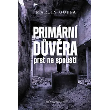 Primární důvěra: Prst na spoušti - Martin Goffa (2018, pevná bez přebalu lesklá)