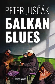 Cizojazyčná kniha Balkan blues - Peter Juščák (2018, pevná bez přebalu lesklá)