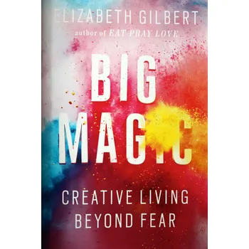Big Magic: Creative Living Beyond Fear - Elizabeth Gilbert [EN] (2016, brožovaná)