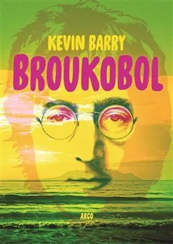 Broukobol - Kevin Barry (2018, pevná bez přebalu lesklá)