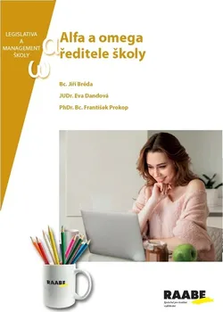 Alfa a omega ředitele školy: Legislativa a management školy - J. Bréda, E. Dandová, F. Prokop (2019, brožovaná)