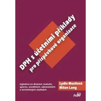 DPH s účetními příklady pro příspěvkové organizace - Musilová Lydie Lang Milan