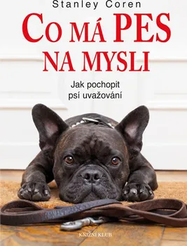 Chovatelství Co má pes na mysli: Jak pochopit psí uvažování - Stanley Coren (2016, pevná vazba, 2. vydání)