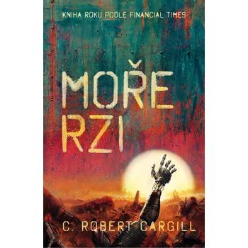 Moře rzi - C. Robert Cargill (2019, pevná bez přebalu lesklá)