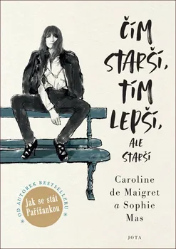 Čím starší, tím lepší, ale starší - Caroline de Maigret, Sophie Mas (2020, pevná)