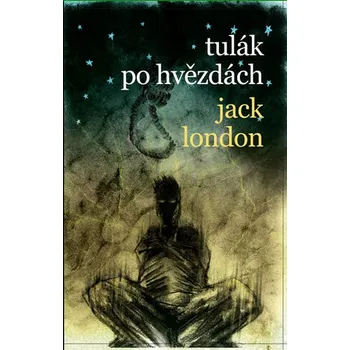 Tulák po hvězdách - Jack London (2017, pevná) Tulák po hvězdách - Jack London (2017, pevná)