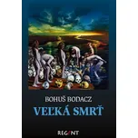 Veľká smrť - Bohuš Bodacz [SK] (2017, pevná)