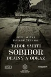 Tábor smrti Sobibor: Dejiny a odkaz -…