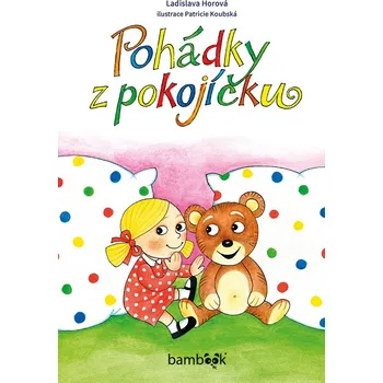 Kniha Pohádky z pokojíčku - Ladislava Horová, Patricie Koubská (E-Kniha)