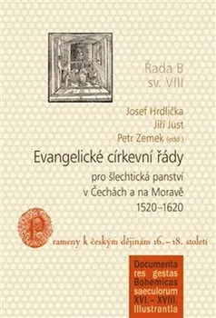 Evangelické církevní řády pro šlechtická panství v Čechách a na Moravě 1520-1620 - Josef Hrdlička a kol. (2017, pevná)